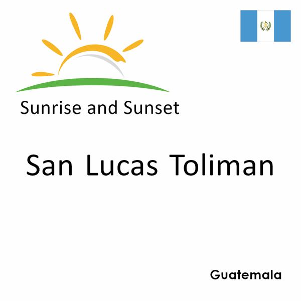 Sunrise and sunset times for San Lucas Toliman, Guatemala