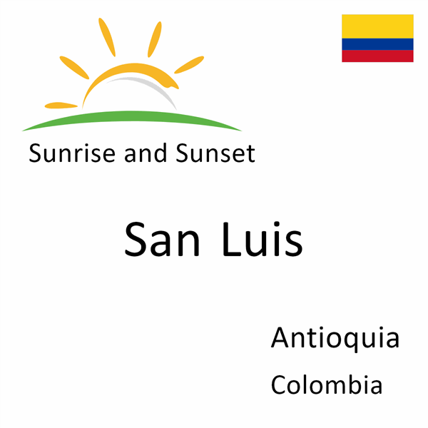 Sunrise and sunset times for San Luis, Antioquia, Colombia