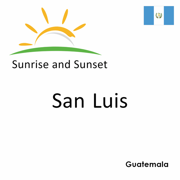 Sunrise and sunset times for San Luis, Guatemala