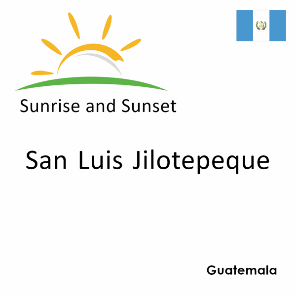 Sunrise and sunset times for San Luis Jilotepeque, Guatemala