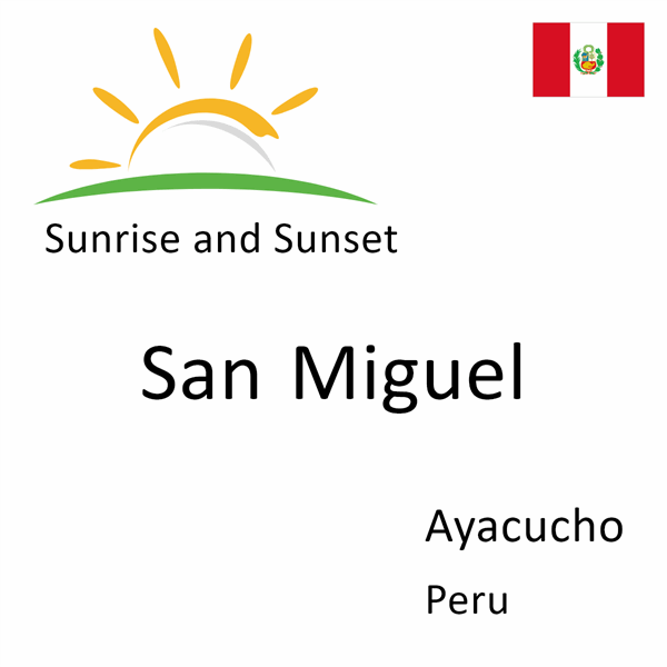 Sunrise and sunset times for San Miguel, Ayacucho, Peru
