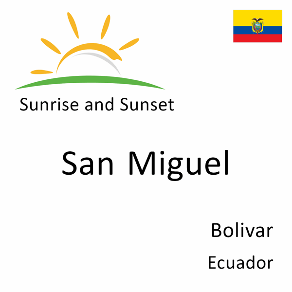 Sunrise and sunset times for San Miguel, Bolivar, Ecuador