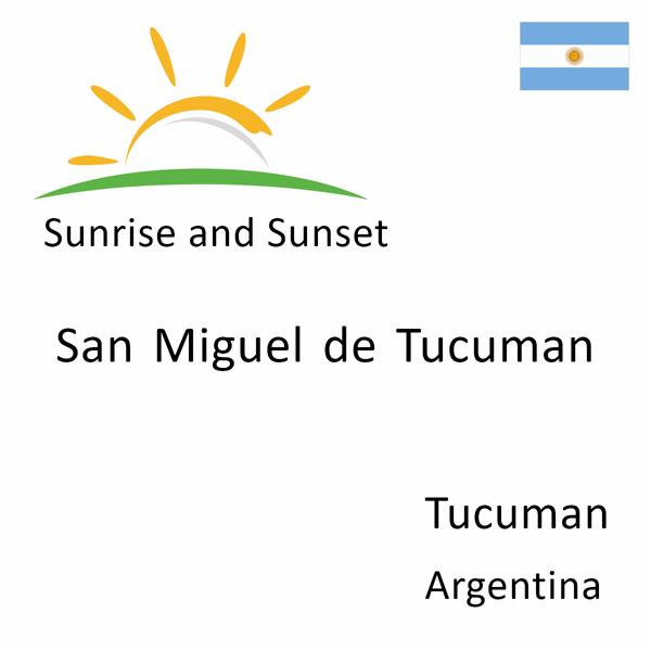 Sunrise and sunset times for San Miguel de Tucuman, Tucuman, Argentina