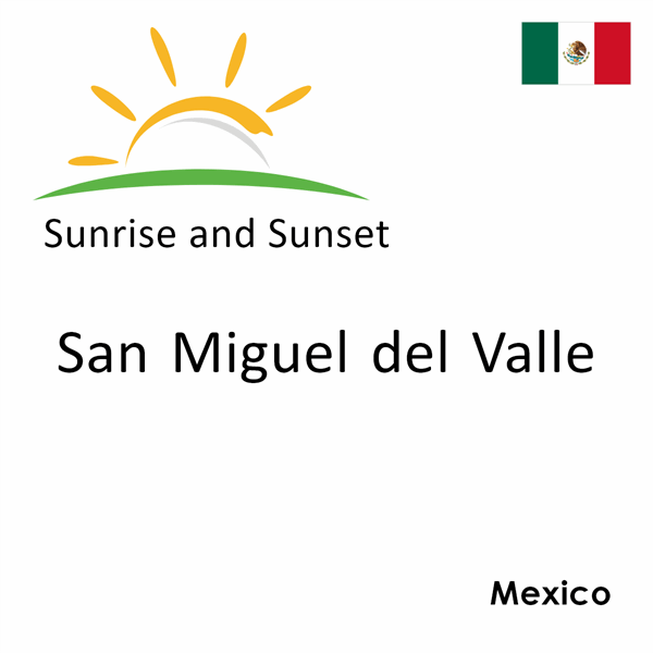 Sunrise and sunset times for San Miguel del Valle, Mexico