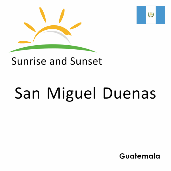 Sunrise and sunset times for San Miguel Duenas, Guatemala