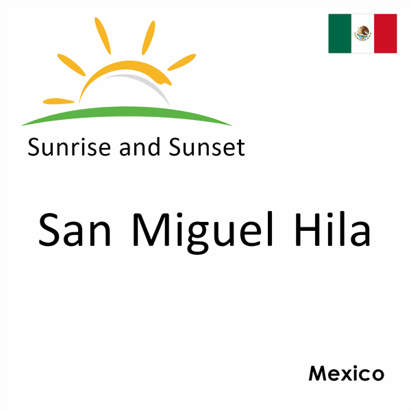 Sunrise and sunset times for San Miguel Hila, Mexico