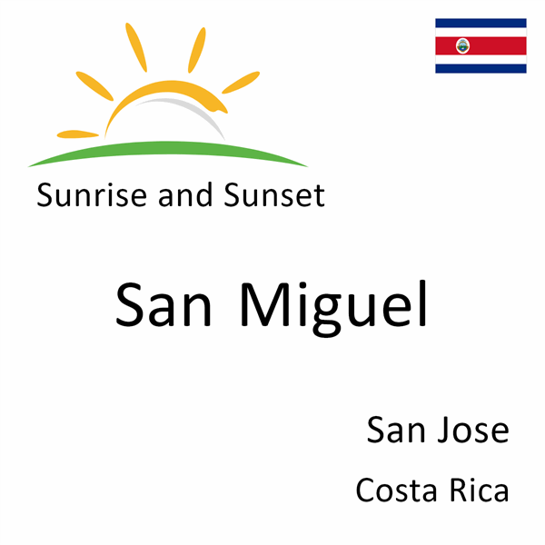 Sunrise and sunset times for San Miguel, San Jose, Costa Rica