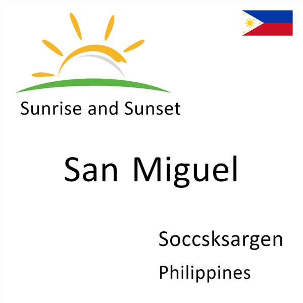 Sunrise and sunset times for San Miguel, Soccsksargen, Philippines