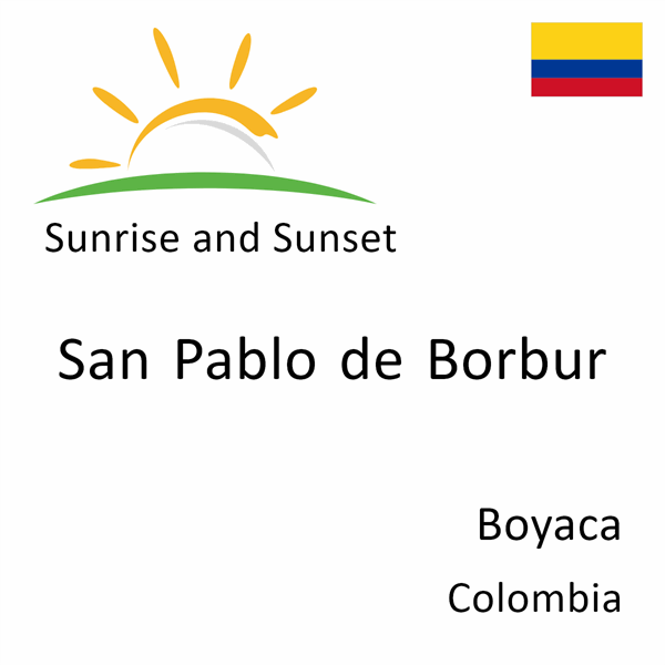 Sunrise and sunset times for San Pablo de Borbur, Boyaca, Colombia