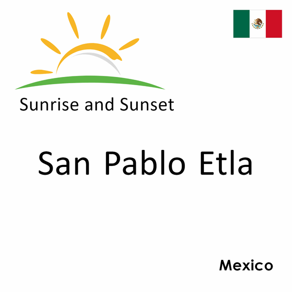 Sunrise and sunset times for San Pablo Etla, Mexico