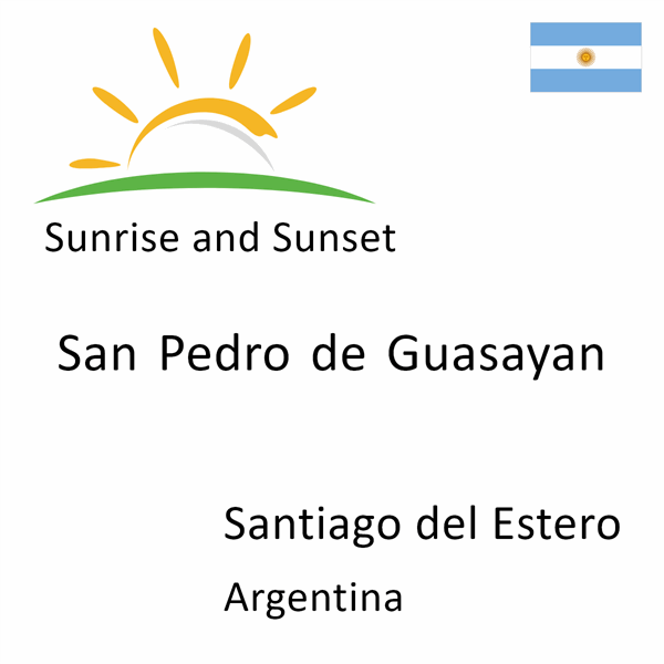 Sunrise and sunset times for San Pedro de Guasayan, Santiago del Estero, Argentina