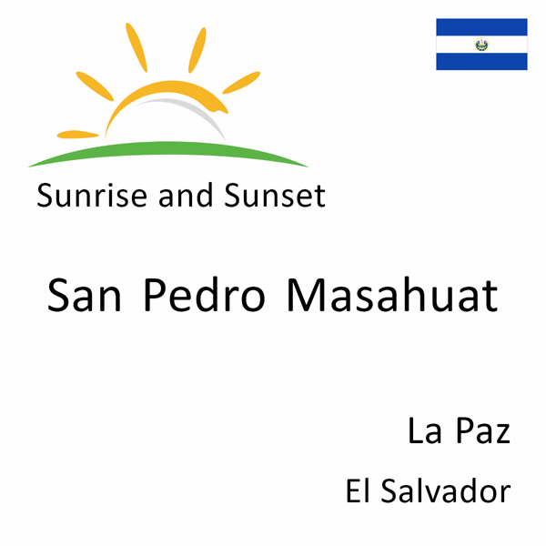 Sunrise and sunset times for San Pedro Masahuat, La Paz, El Salvador