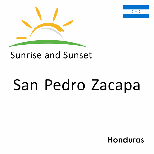 Sunrise and sunset times for San Pedro Zacapa, Honduras