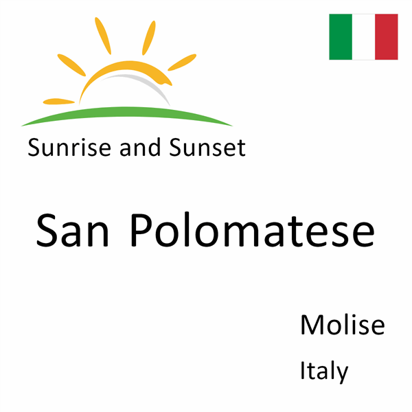 Sunrise and sunset times for San Polomatese, Molise, Italy