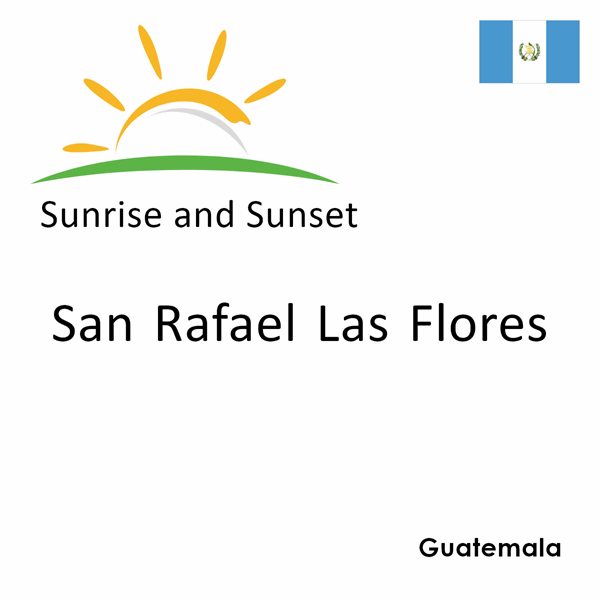 Sunrise and sunset times for San Rafael Las Flores, Guatemala