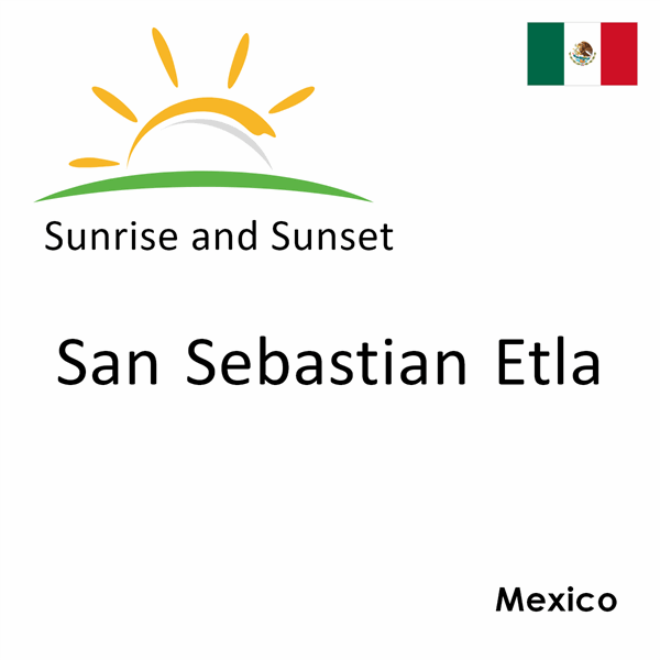 Sunrise and sunset times for San Sebastian Etla, Mexico