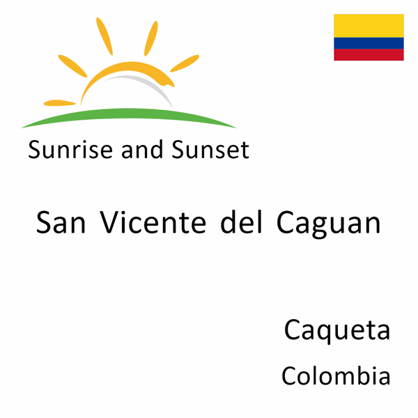 Sunrise and sunset times for San Vicente del Caguan, Caqueta, Colombia