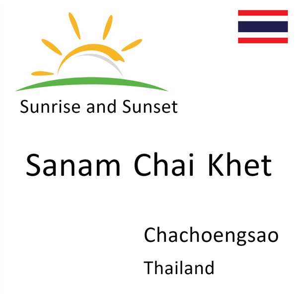 Sunrise and sunset times for Sanam Chai Khet, Chachoengsao, Thailand