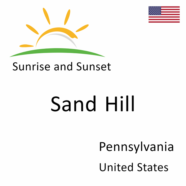 Sunrise and sunset times for Sand Hill, Pennsylvania, United States