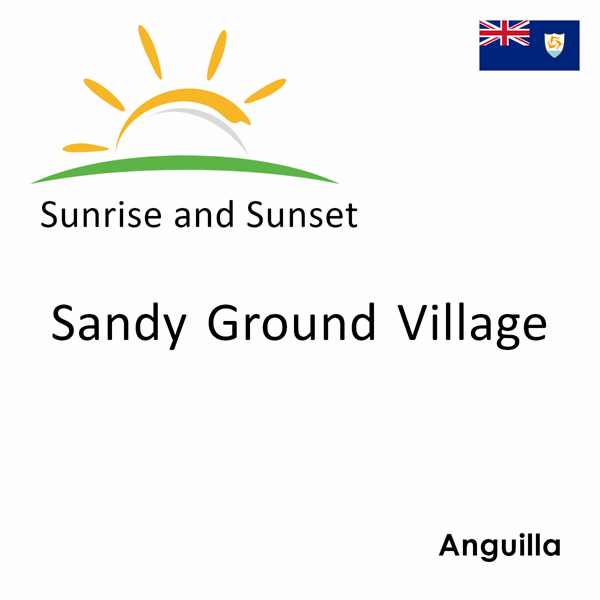 Sunrise and sunset times for Sandy Ground Village, Anguilla