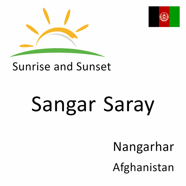 Sunrise and sunset times for Sangar Saray, Nangarhar, Afghanistan