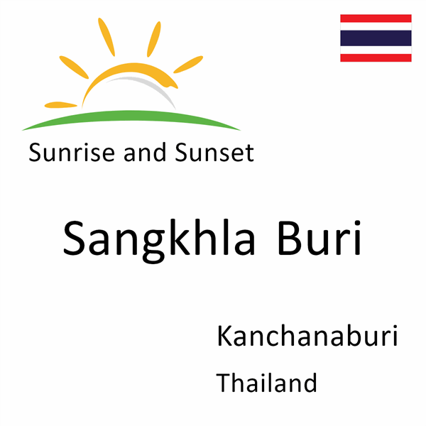 Sunrise and sunset times for Sangkhla Buri, Kanchanaburi, Thailand