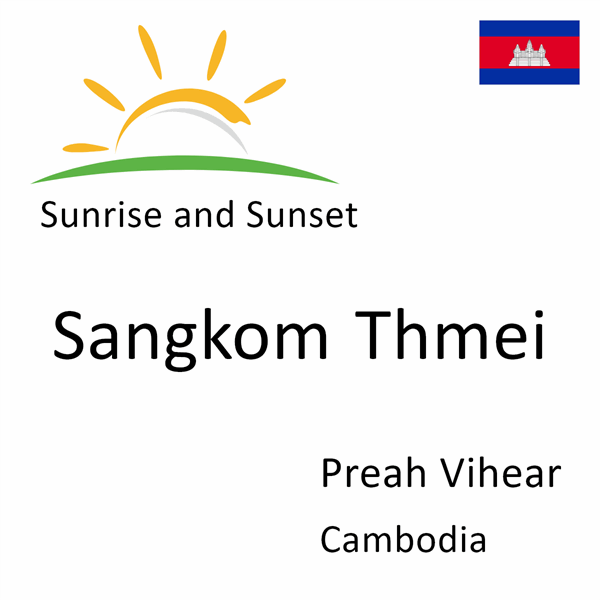 Sunrise and sunset times for Sangkom Thmei, Preah Vihear, Cambodia