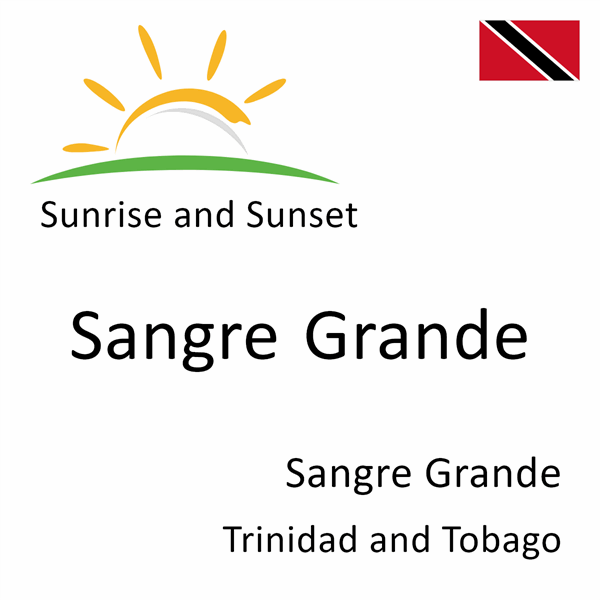 Sunrise and sunset times for Sangre Grande, Sangre Grande, Trinidad and Tobago