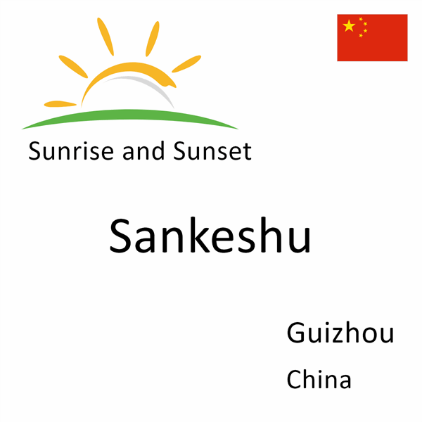 Sunrise and sunset times for Sankeshu, Guizhou, China