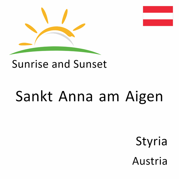 Sunrise and sunset times for Sankt Anna am Aigen, Styria, Austria