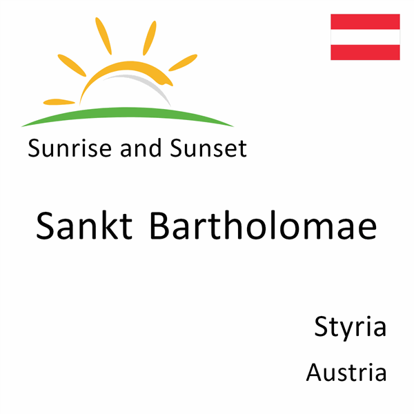 Sunrise and sunset times for Sankt Bartholomae, Styria, Austria