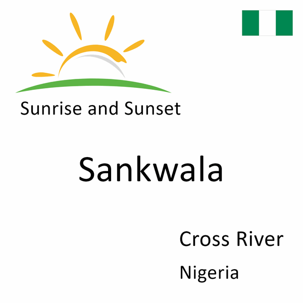 Sunrise and sunset times for Sankwala, Cross River, Nigeria