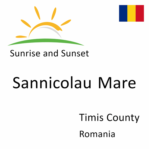 Sunrise and sunset times for Sannicolau Mare, Timis County, Romania