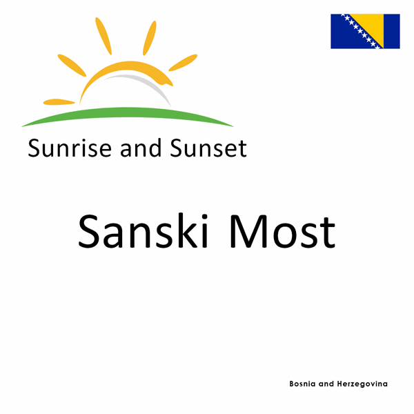 Sunrise and sunset times for Sanski Most, Bosnia and Herzegovina