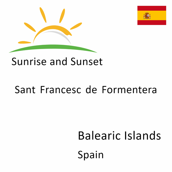 Sunrise and sunset times for Sant Francesc de Formentera, Balearic Islands, Spain