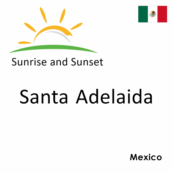 Sunrise and sunset times for Santa Adelaida, Mexico