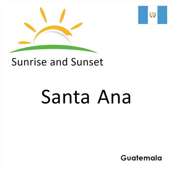 Sunrise and sunset times for Santa Ana, Guatemala