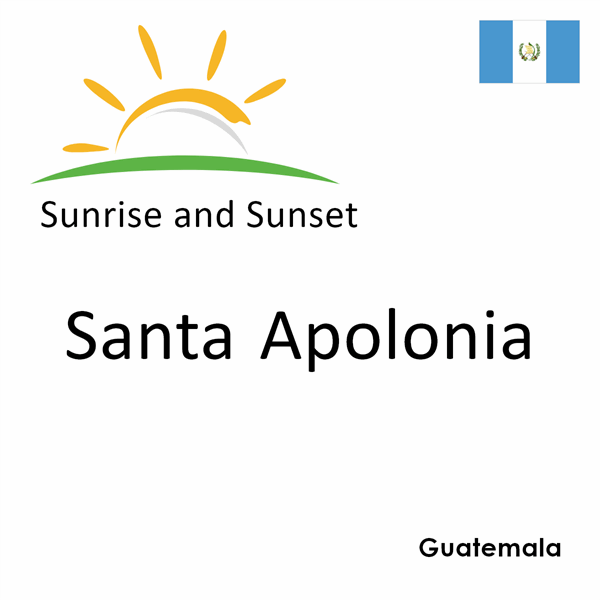 Sunrise and sunset times for Santa Apolonia, Guatemala