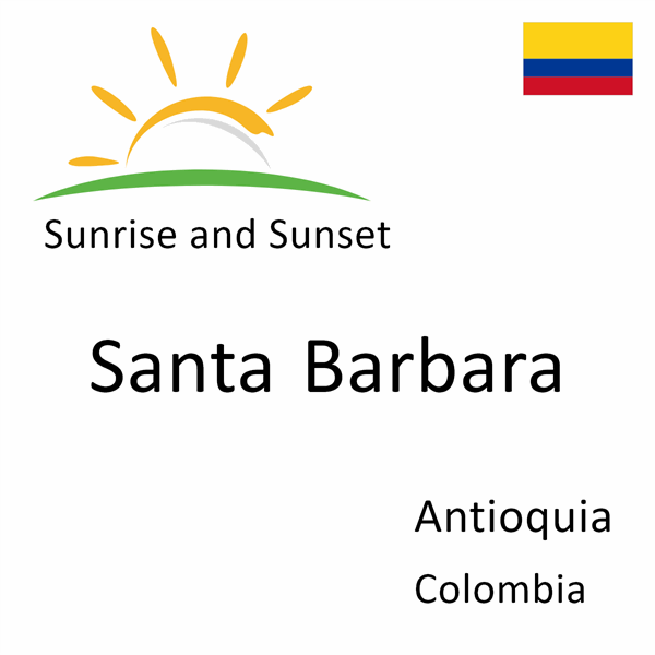 Sunrise and sunset times for Santa Barbara, Antioquia, Colombia