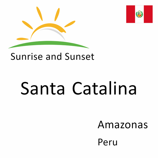 Sunrise and sunset times for Santa Catalina, Amazonas, Peru