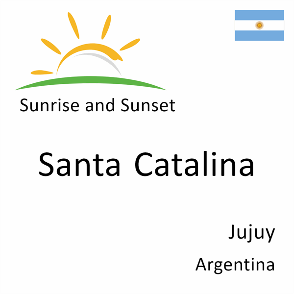 Sunrise and sunset times for Santa Catalina, Jujuy, Argentina