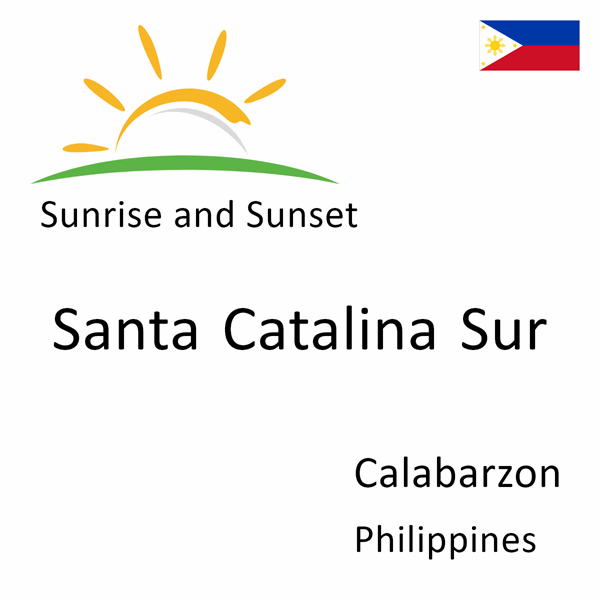 Sunrise and sunset times for Santa Catalina Sur, Calabarzon, Philippines