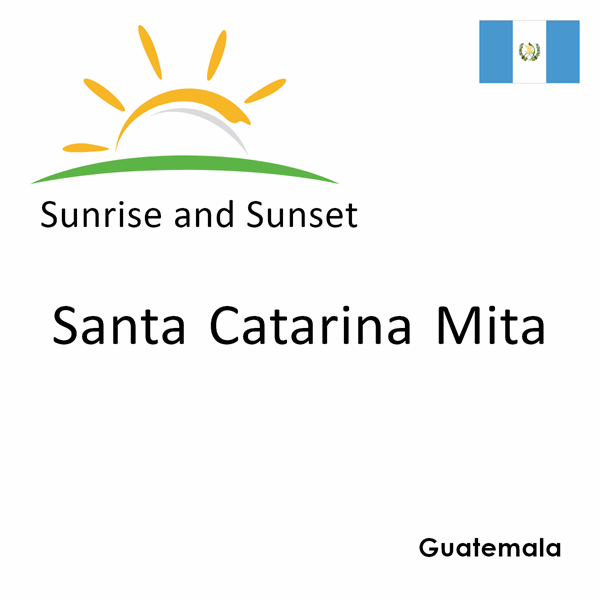 Sunrise and sunset times for Santa Catarina Mita, Guatemala