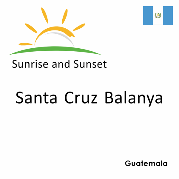 Sunrise and sunset times for Santa Cruz Balanya, Guatemala