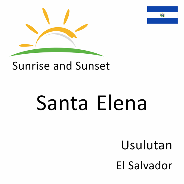 Sunrise and sunset times for Santa Elena, Usulutan, El Salvador