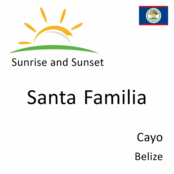 Sunrise and sunset times for Santa Familia, Cayo, Belize