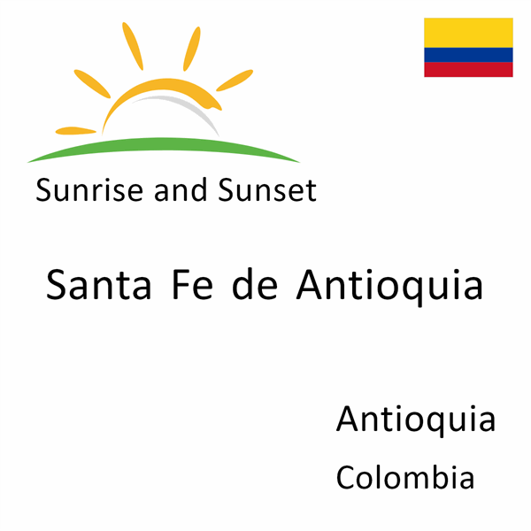 Sunrise and sunset times for Santa Fe de Antioquia, Antioquia, Colombia
