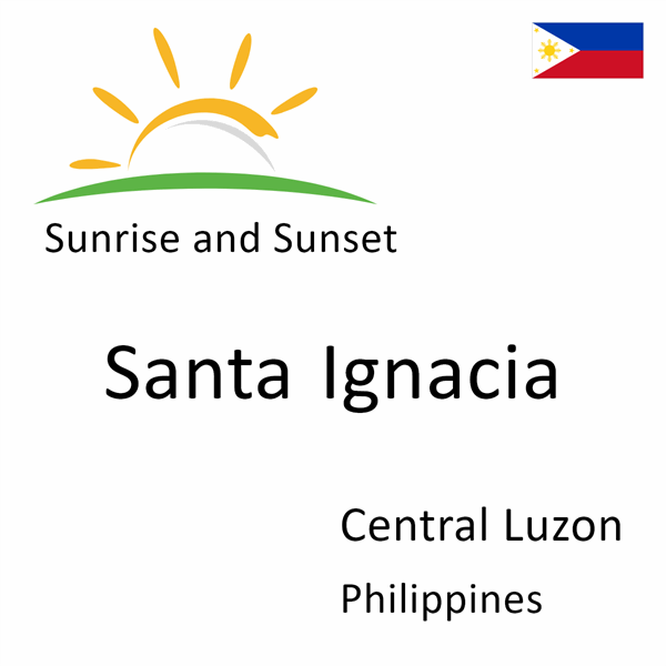 Sunrise and sunset times for Santa Ignacia, Central Luzon, Philippines