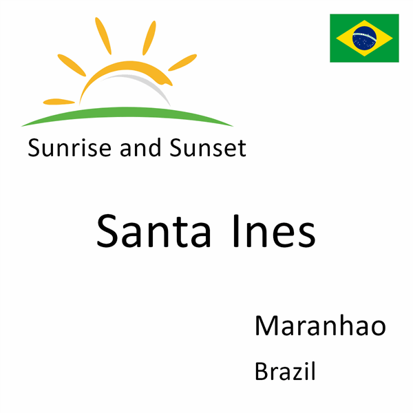 Sunrise and sunset times for Santa Ines, Maranhao, Brazil