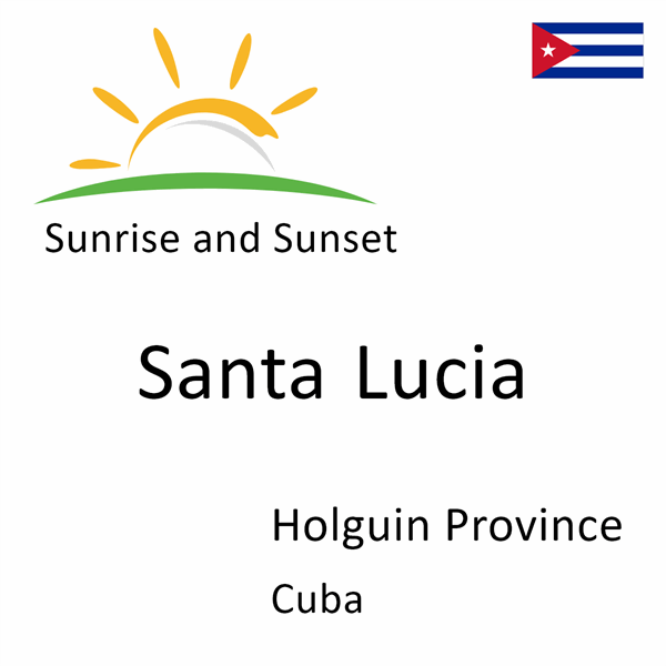 Sunrise and sunset times for Santa Lucia, Holguin Province, Cuba